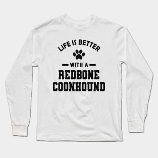 Redbone Coonhound Dog - Life is better with a redbone coonhound Long Sleeve T-Shirt